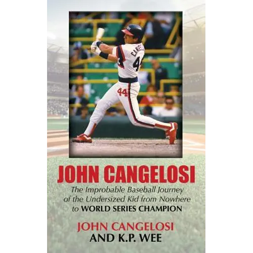 John Cangelosi: The Improbable Baseball Journey of the Undersized Kid from Nowhere to World Series Champion - Paperback