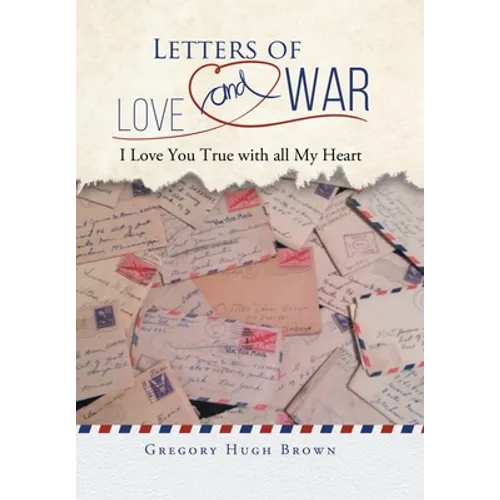 Letters of Love and War: I Love You True with all My Heart - Hardcover