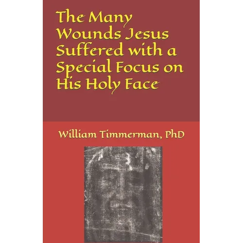 The Many Wounds Jesus Suffered with a Special Focus on His Holy Face - Paperback