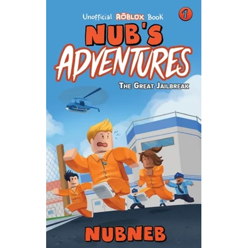 Nub's Adventures: The Great Jailbreak - An Unofficial Roblox Book - Paperback