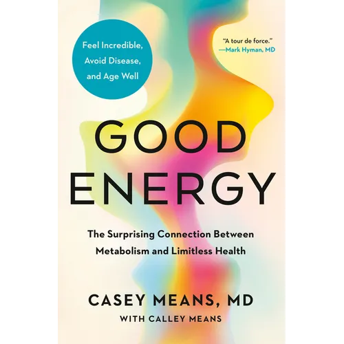 Good Energy: The Surprising Connection Between Metabolism and Limitless Health