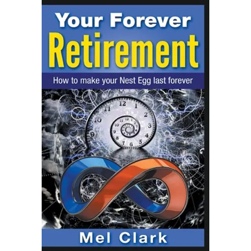 Your Forever Retirement: How to make your Nest Egg last forever - Paperback