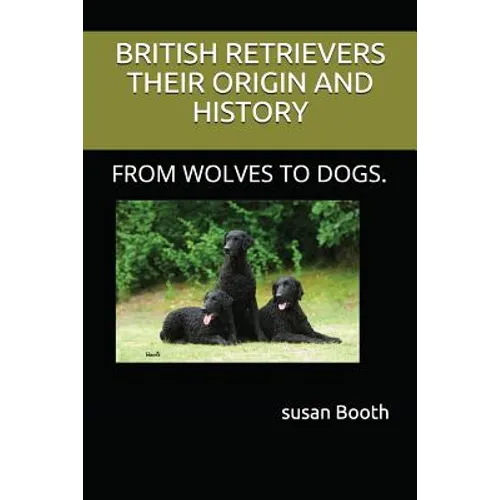 Retrievers Their Origin and History: From Wolves to Dogs. - Paperback