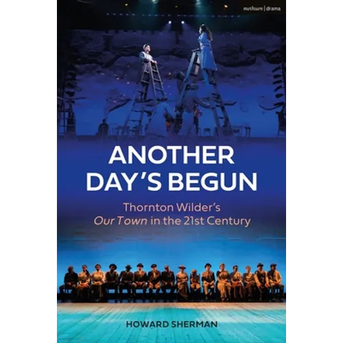 Another Day's Begun: Thornton Wilder's Our Town in the 21st Century - Hardcover