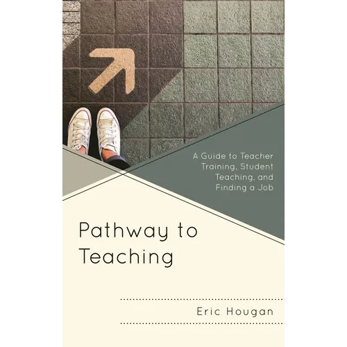 Pathway to Teaching: A Guide to Teacher Training, Student Teaching, and Finding a Job - Hardcover