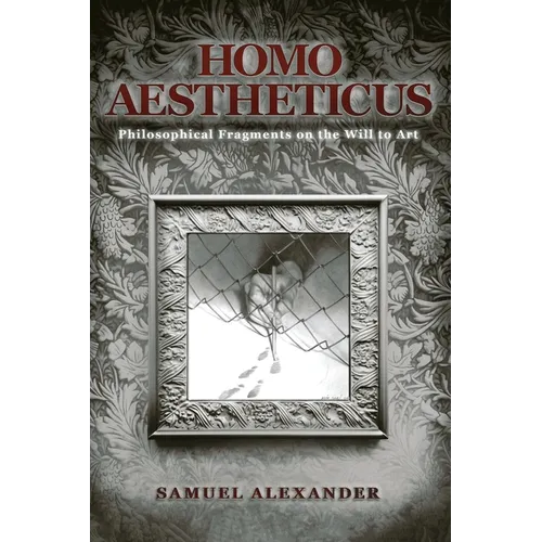 Homo Aestheticus: Philosophical Fragments on the Will to Art - Paperback