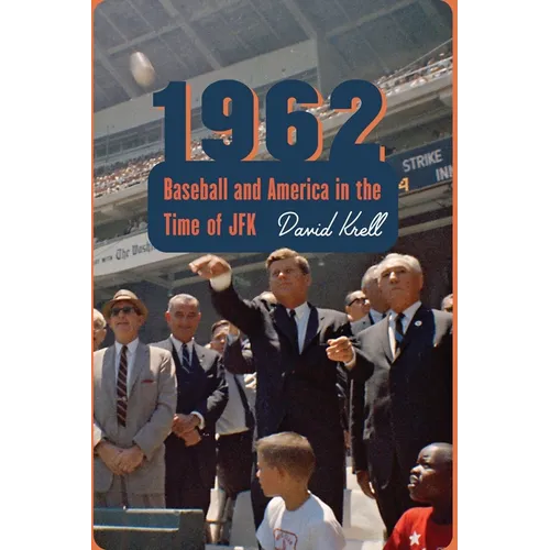 1962: Baseball and America in the Time of JFK - Hardcover