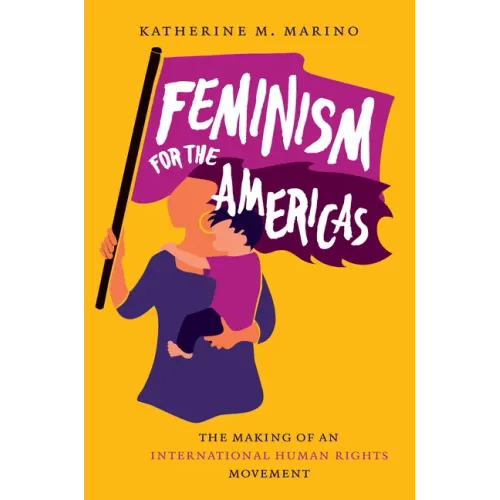 Feminism for the Americas: The Making of an International Human Rights Movement - Paperback