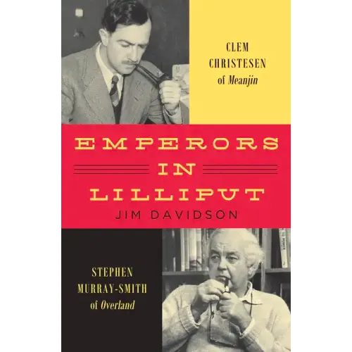 Emperors in Lilliput: Clem Christesen of Meanjin and Stephen Murray-Smith of Overland - Hardcover