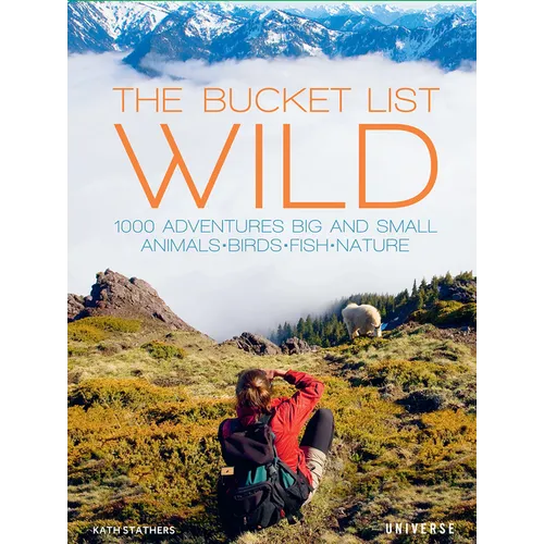The Bucket List: Wild: 1,000 Adventures Big and Small: Animals, Birds, Fish, Nature - Hardcover