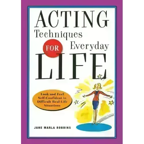 Acting Techniques for Everyday Life: Look and Feel Self-Confident in Difficult, Real-Life Situations - Paperback
