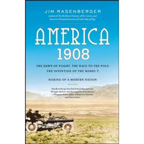 America, 1908: The Dawn of Flight, the Race to the Pole, the Invention of the Model T, and the Making of a Modern Nation - Paperback