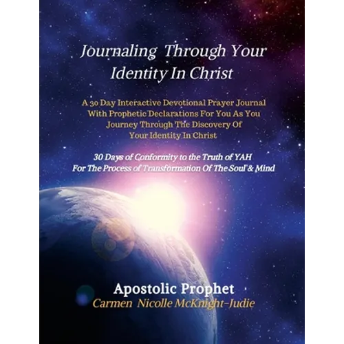 Journaling Through Your Identity In Christ: A Interactive Devotional Prayer Journal Filled with 30 Days of Prophetic Declarations For You, As You Jour - Paperback