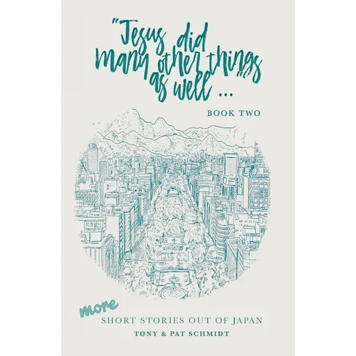Jesus did many other things as well...BOOK TWO: More Short Stories Out of Japan - Paperback