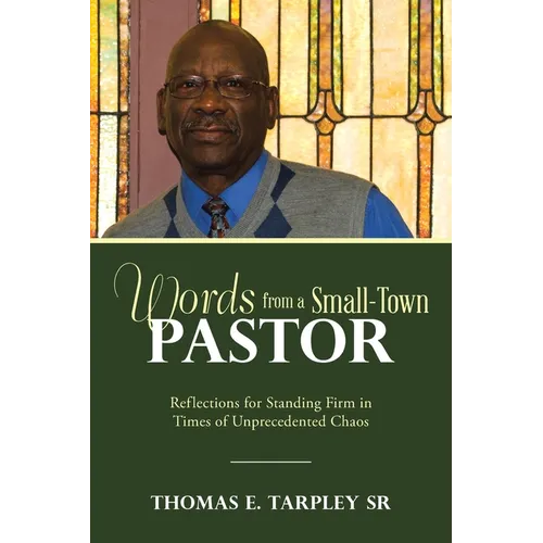 Words from a Small-Town Pastor: Reflections for Standing Firm in Times of Unprecedented Chaos - Paperback