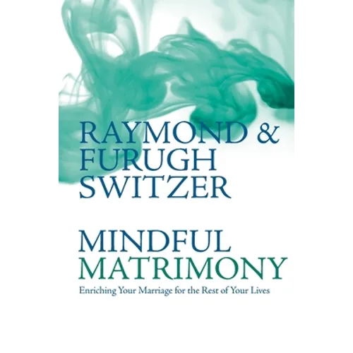 Mindful Matrimony: Enriching Your Marriage for the Rest of Your Lives - Paperback