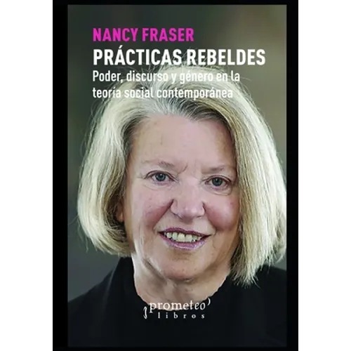 Prácticas Rebeldes: Poder, discurso y género en la teoría social contemporánea - Paperback