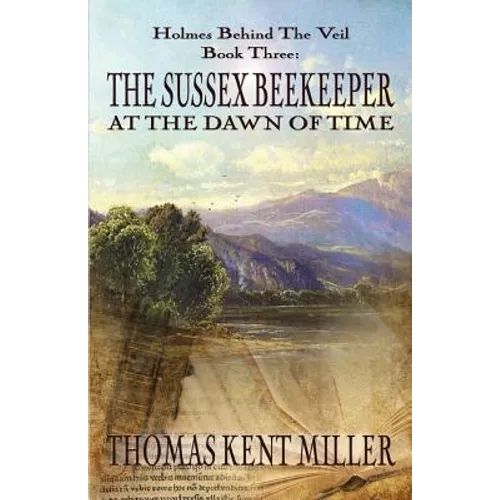 The Sussex Beekeeper at the Dawn of Time (Holmes Behind The Veil Book 3) - Paperback