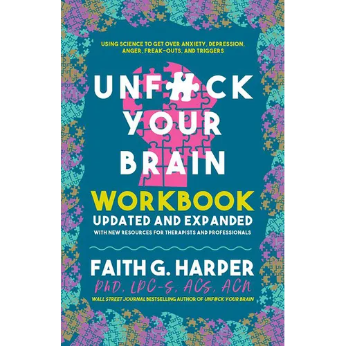 Unfuck Your Brain Workbook: Using Science to Get Over Anxiety, Depression, Anger, Freak-Outs, and Triggers - Paperback