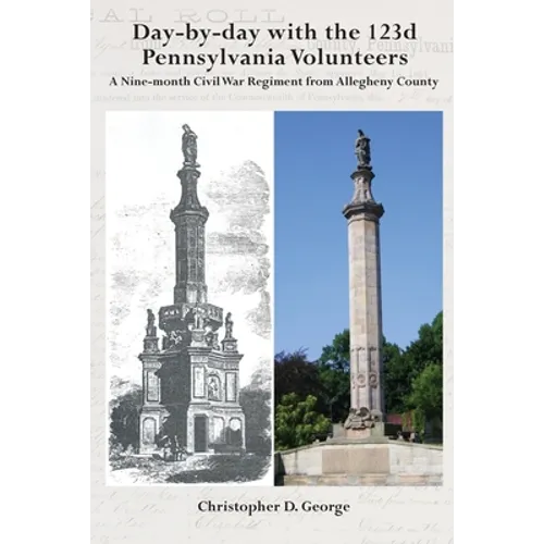 Day-by-day with the 123d Pennsylvania Volunteers: A Nine-month Civil War Regiment from Allegheny County - Paperback