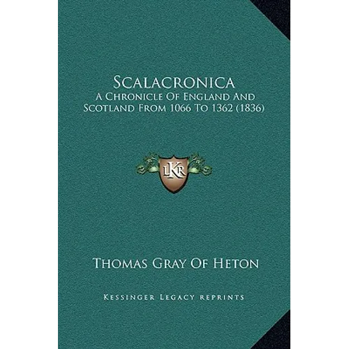 Scalacronica: A Chronicle Of England And Scotland From 1066 To 1362 (1836) - Hardcover