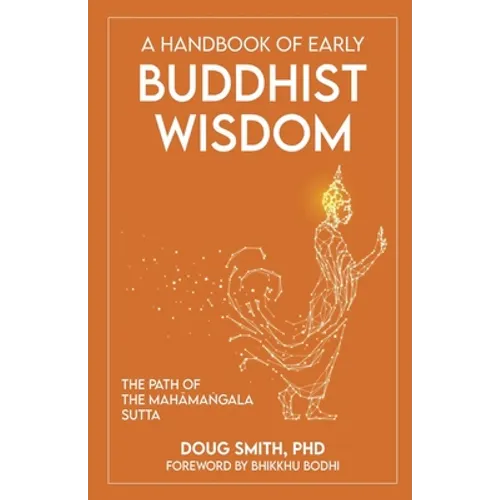 A Handbook of Early Buddhist Wisdom: The Path of the Mahāmaṅgala Sutta - Paperback