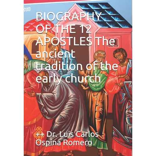 BIOGRAPHY OF THE 12 APOSTLES The ancient tradition of the early church - Paperback