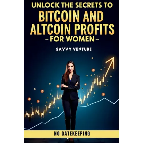 Unlock the Secrets to Bitcoin and Altcoin Profits for Women! No Gatekeeping - Paperback