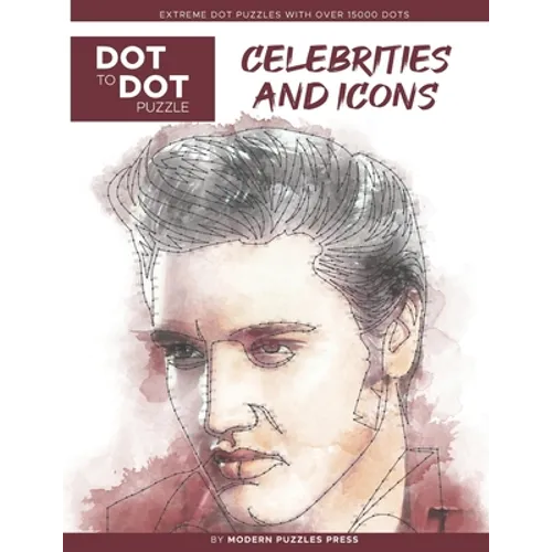 Celebrities and Icons - Dot to Dot Puzzle (Extreme Dot Puzzles with over 15000 dots) by Modern Puzzles Press: Extreme Dot to Dot Books for Adults - Ch - Paperback