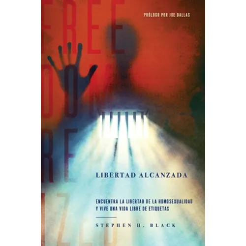 Libertad Alcanzada: Encuentra La Libertad De La Homosexualidad Y Vive Vida Libre De Etiqetas - Paperback