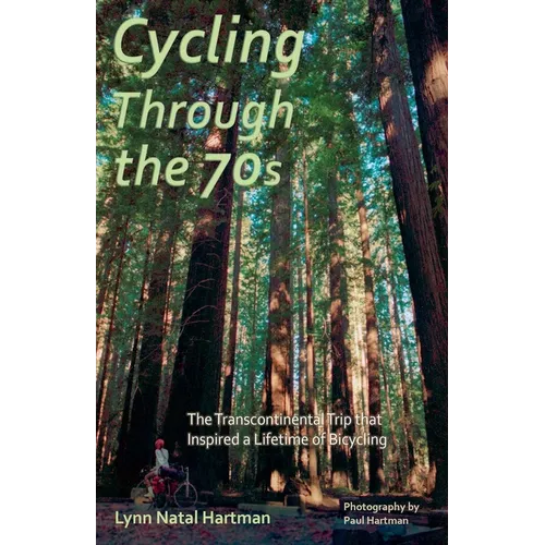 Cycling Through the 70s - The Transcontinental Trip that Inspired a Lifetime of Bicycling - Paperback