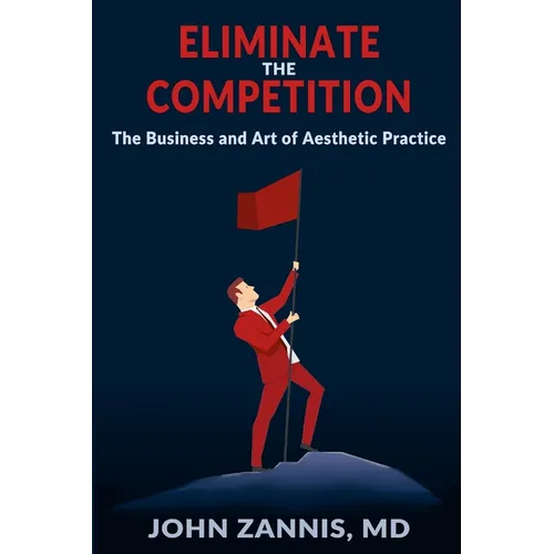 Eliminate the Competition: The Business and Art of Aesthetic Practice - Paperback