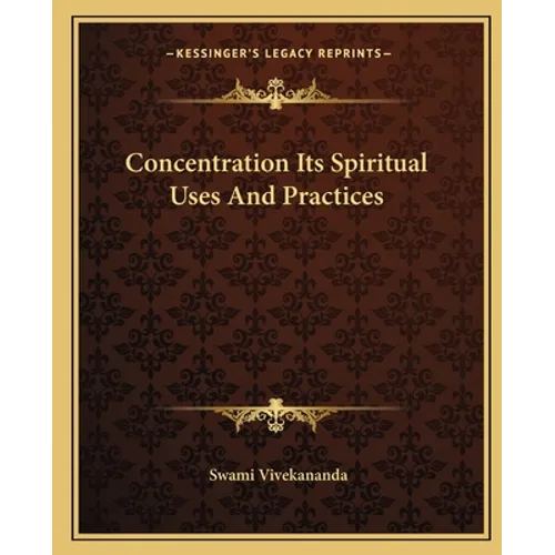 Concentration Its Spiritual Uses And Practices - Paperback