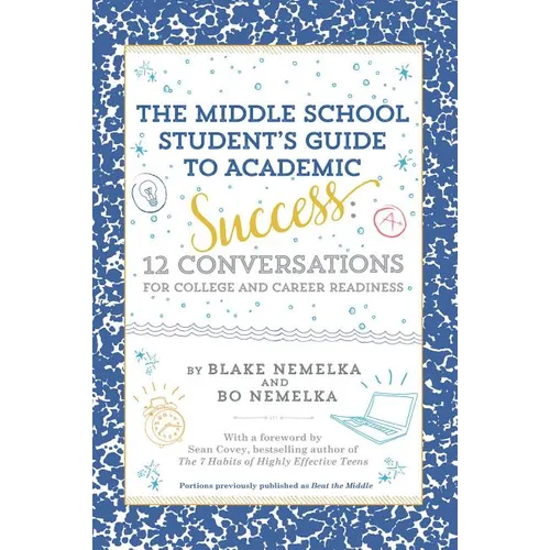 The Middle School Student's Guide to Academic Success: 12 Conversations for College and Career Readiness - Paperback