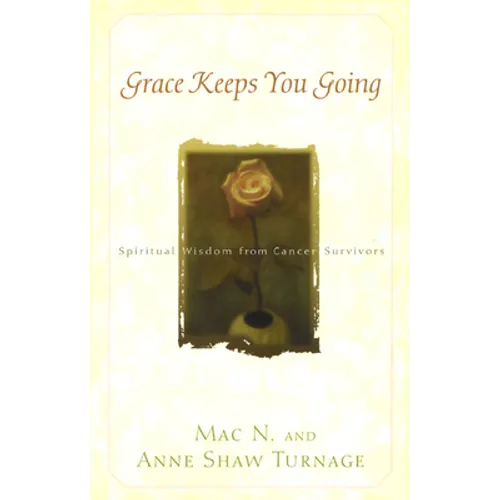 Grace Keeps You Going: Spiritual Wisdom from Cancer Survivors - Paperback