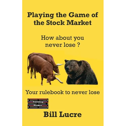 Playing the Game of the Stock Market: Your rulebook to Never Lose - Paperback