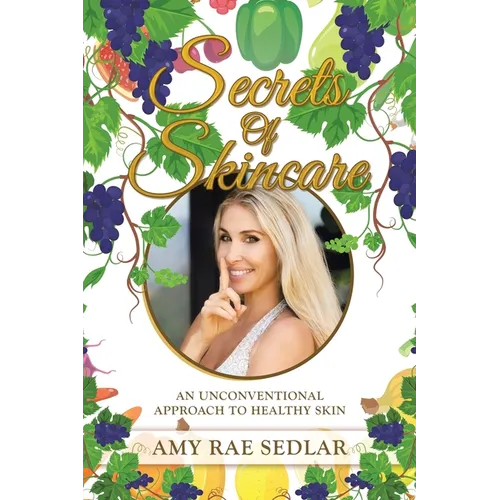 Secrets of Skincare: An Unconventional Approach to Healthy Skin - Paperback