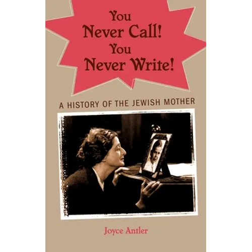 You Never Call! You Never Write!: A History of the Jewish Mother - Paperback