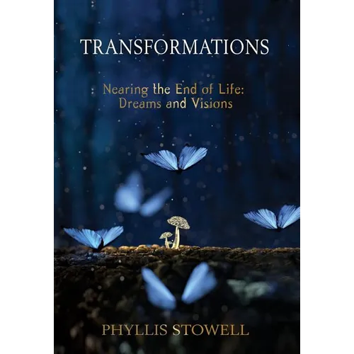 Transformations: Nearing the End of Life: Dreams and Visions - Hardcover