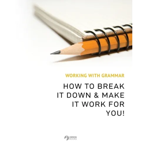 Working With Grammar: How To Break It Down & Make It Work For You! - Paperback