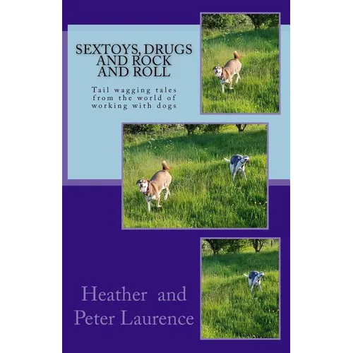 Sextoys Drugs and Rock and Roll: A lighter side of our life working with dogs - Paperback