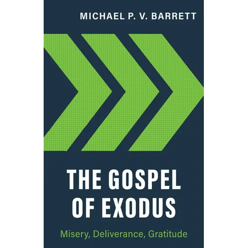 The Gospel of Exodus: Misery, Deliverance, Gratitude - Paperback