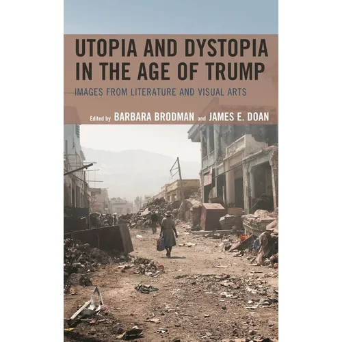 Utopia and Dystopia in the Age of Trump: Images from Literature and Visual Arts - Paperback