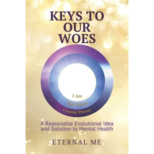 Keys to Our Woes: A Reasonable Evolutional Idea and Solution to Mental Health - Paperback