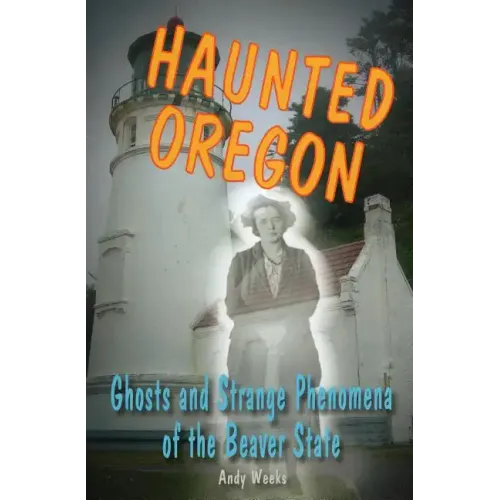 Haunted Oregon: Ghosts and Strange Phenomena of the Beaver State - Paperback