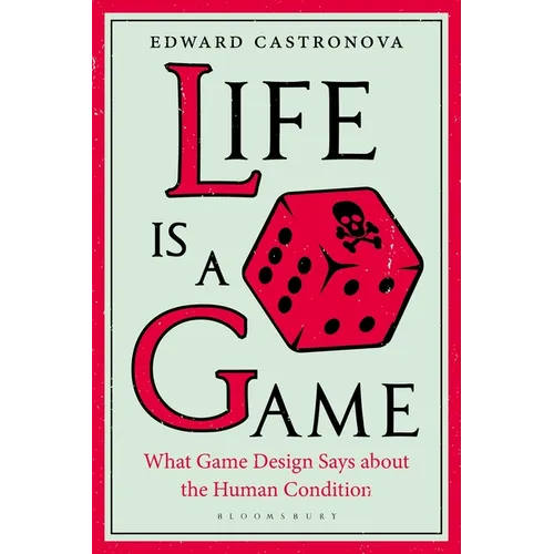 Life Is a Game: What Game Design Says about the Human Condition - Paperback
