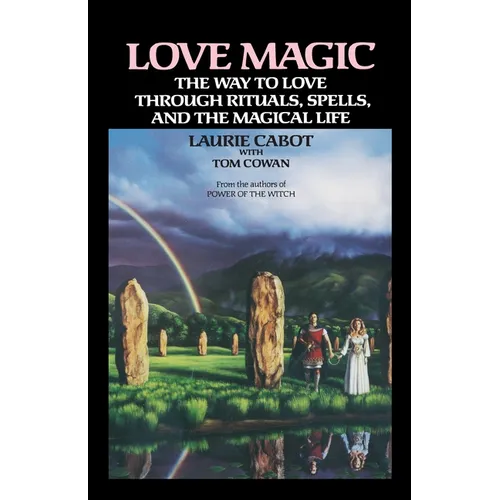 Love Magic: The Way to Love Through Rituals, Spells, and the Magical Life - Paperback