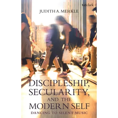 Discipleship, Secularity, and the Modern Self: Dancing to Silent Music - Paperback