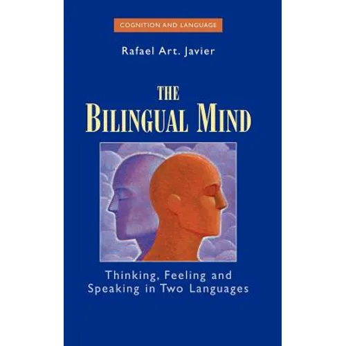 The Bilingual Mind: Thinking, Feeling and Speaking in Two Languages - Hardcover