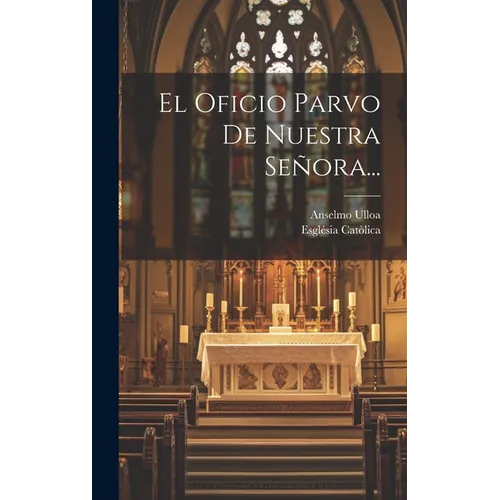 El Oficio Parvo De Nuestra Señora... - Hardcover